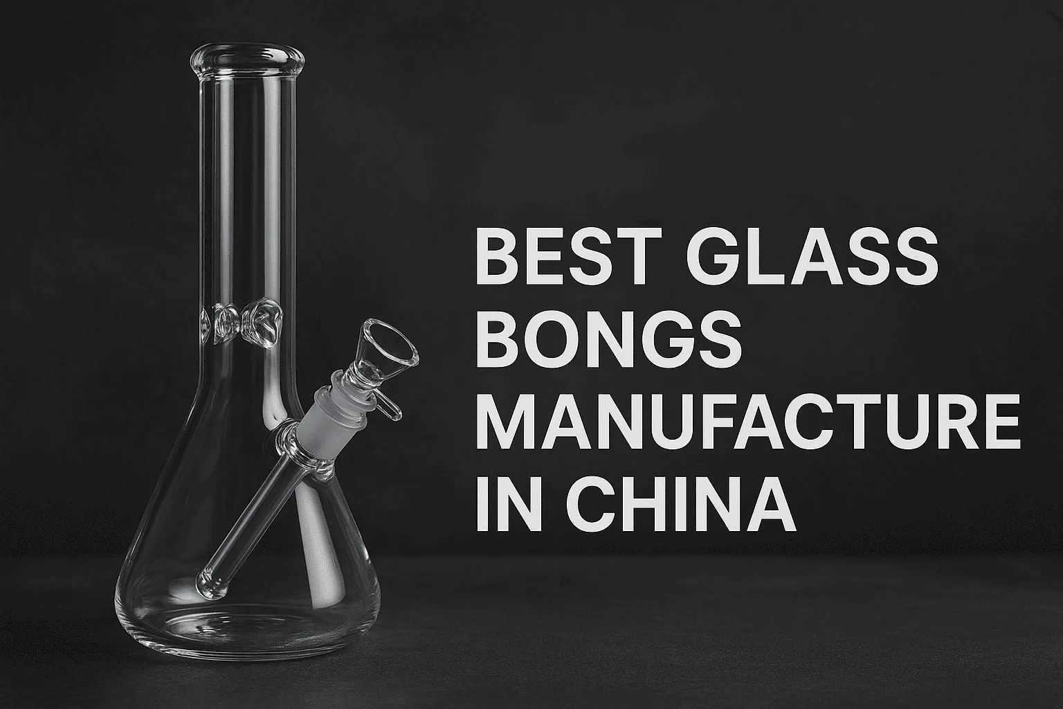 Clear glass beaker bong with ice pinch, advertising 'Best Glass Bongs Manufacture in China'.